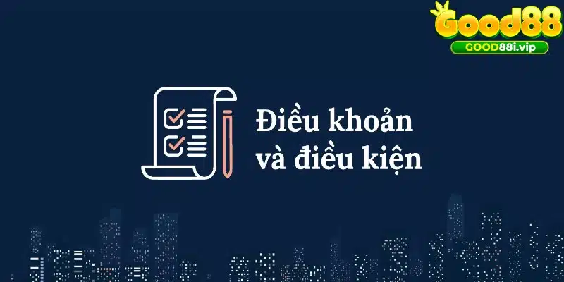 Điều khoản điều kiện GOOD88 có mục đích gì?