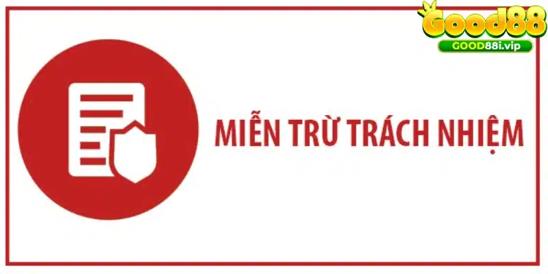 Miễn trừ trách nhiệm GOOD88 là gì?