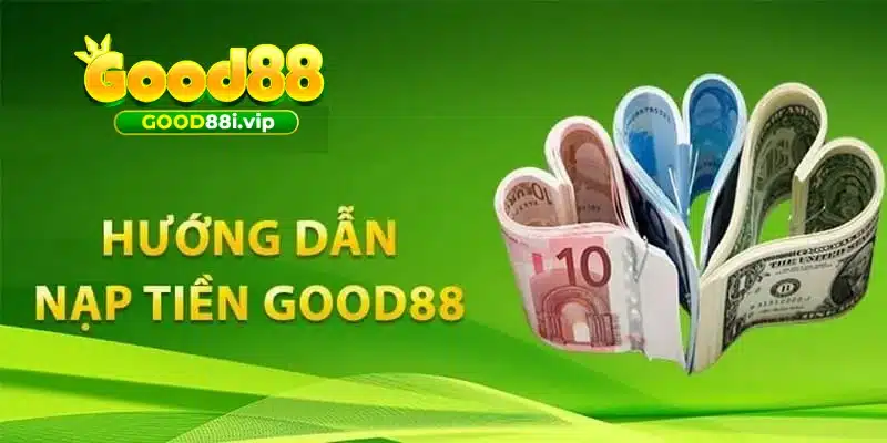 Những điều kiện để có thể tiến hành nạp tiền GOOD88