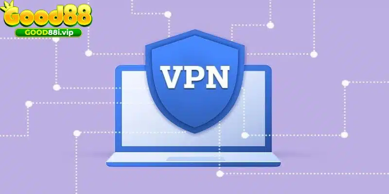 Sử dụng VPN để truy cập link vào Good88